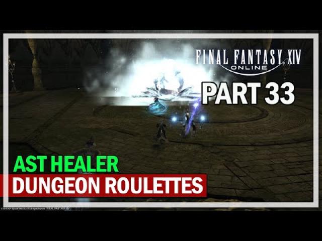 Final Fantasy 14 - Dungeon Roulettes - Episode 33 - AST Healer
