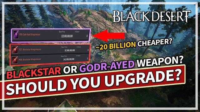 Blackstar vs Godr-Ayed Weapon - When should you upgrade? 2024 UPDATED | Black Desert