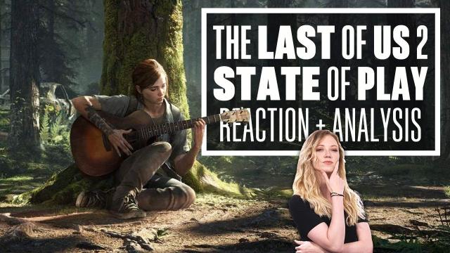 The Last of Us Part 2 State of Play - The Last of Us 2 REACTION AND ANALYSIS