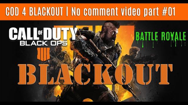 COD Black Ops 4 BLACKOUT Battle Royale |  No comment video part #01