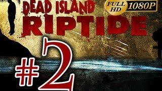 Dead Island Riptide - Walkthrough Part 2 [1080p HD] - No Commentary