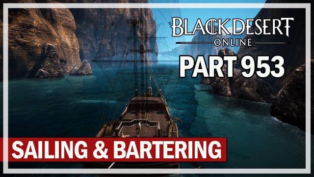 Black Desert Online - Let's Play Part 953 - Sailing & Bartering