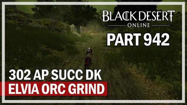 Black Desert Online - 302 AP Dark Knight - 1 Hour Elvia Orc Grind