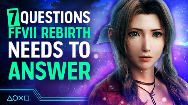7 Questions We Need Answered In Final Fantasy VII Rebirth