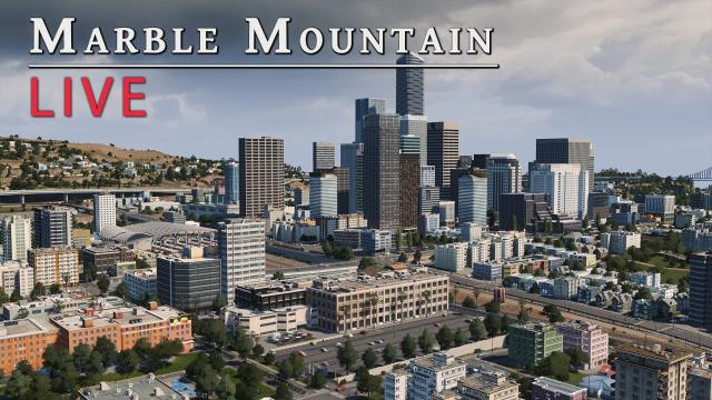 Cities Skylines: Marble Mountain LIVE