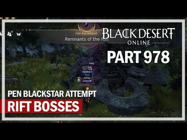 Black Desert Online - Let's Play Part 978 - Rift Bosses & PEN Blackstar Attempt