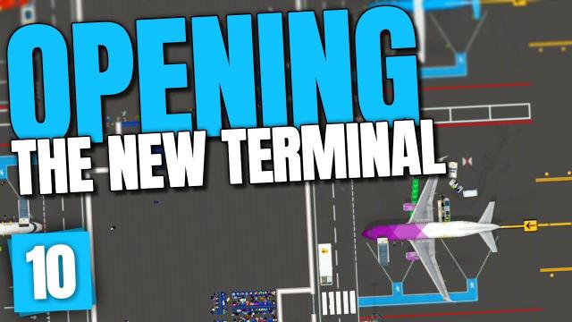 We're FINALLY opening our NEW TERMINAL! | Airport CEO (Part 10)