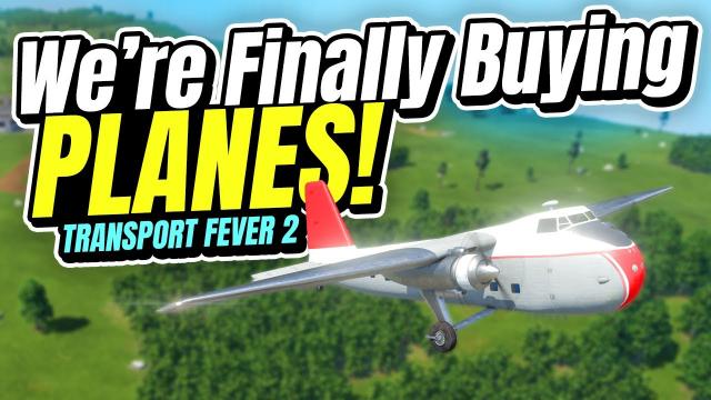 FINALLY buying PLANES! | Transport Fever 2 (Part 34)