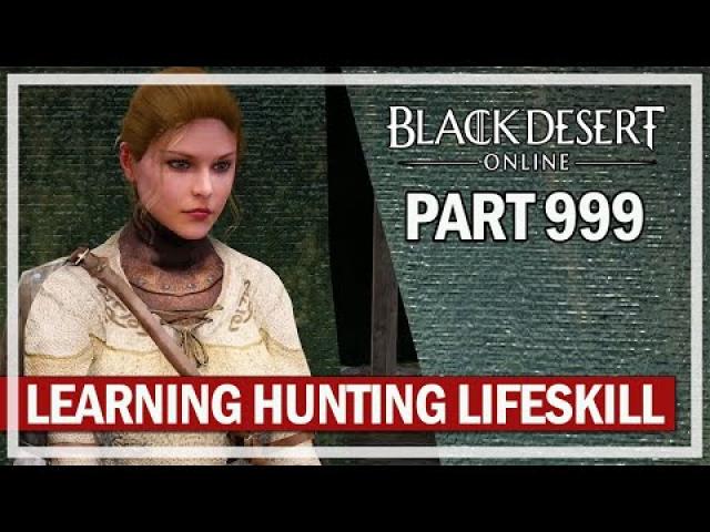 Black Desert - Let's Play Part 999 - Learning Hunting Lifeskill