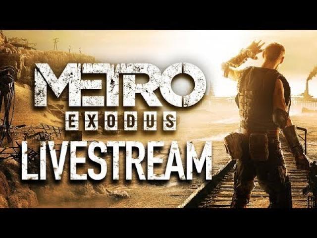 Metro Exodus First 90 Minutes Gameplay Live With Ben and Chastity