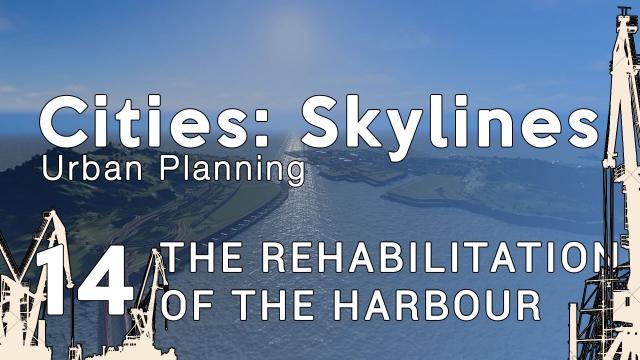 Cities Skylines Urban Planning: Episode 14 - The rehabilitation of the harbour