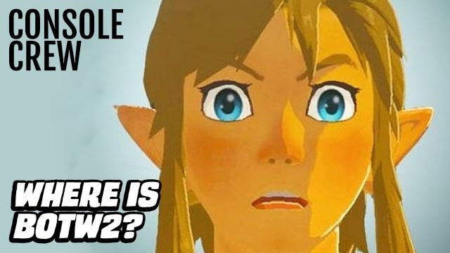 Where's Zelda BOTW 2? | Console Crew