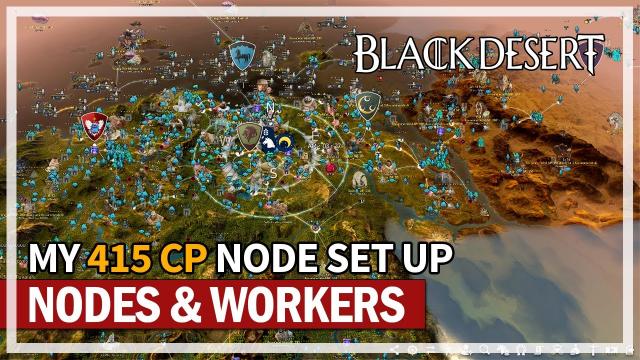 My 415 CP Node & Worker Guide 2023 Updated | Black Desert