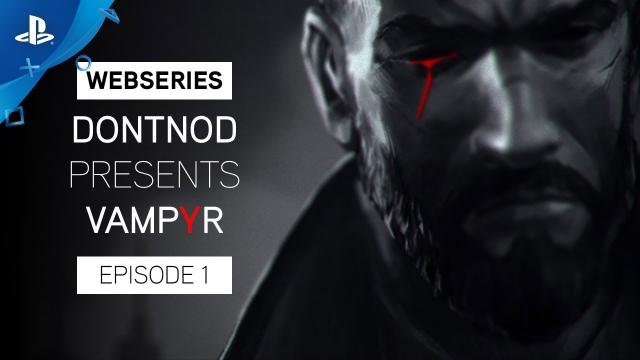 Vampyr - Webseries: DONTNOD Presents Episode 1 - Making Monsters | PS4