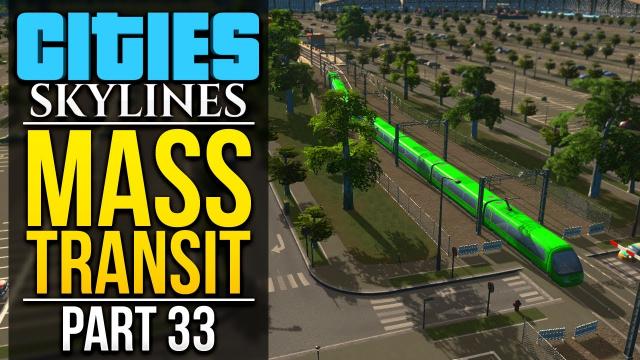 Cities: Skylines Mass Transit | PART 33 | DETAILS