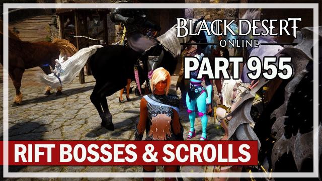 Black Desert Online - Let's Play Part 955 - Rift Bosses & Scrolls