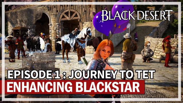 Enhancing Blackstar Weapon Episode 1 - Journey to TET | Black Desert
