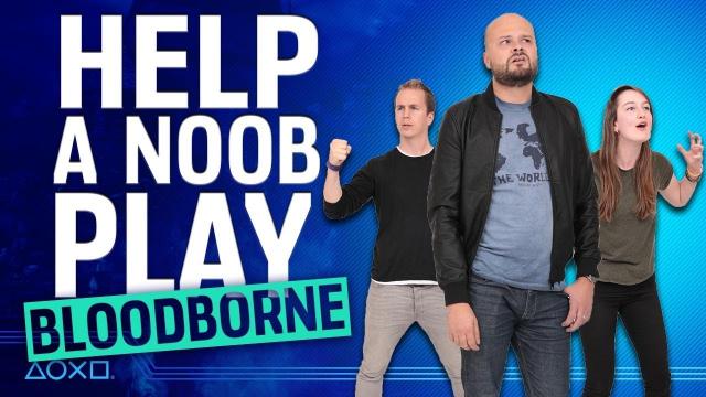 Helping A Noob Play Bloodborne - The Finale!