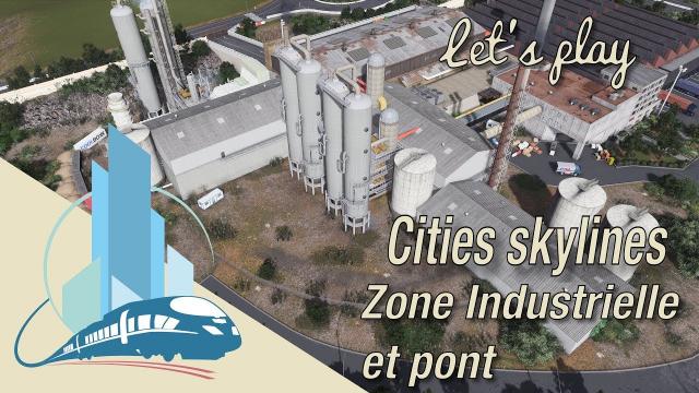 Let's Play Cities Skyline Saint Martin en Leu : ZI de Cormontreuil et Pont Gecedien (EP9)