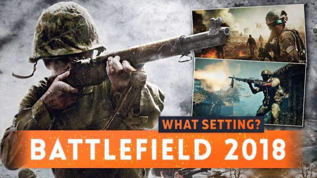 ► BATTLEFIELD 2018 - What Setting Will It Be? (Modern Day/Vietnam/WW2)