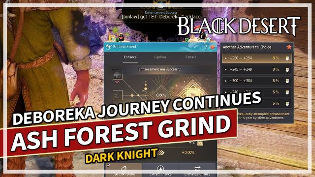 Ash Forest Grind & Deboreka Enhancing - Awakening Dark Knight | Black Desert