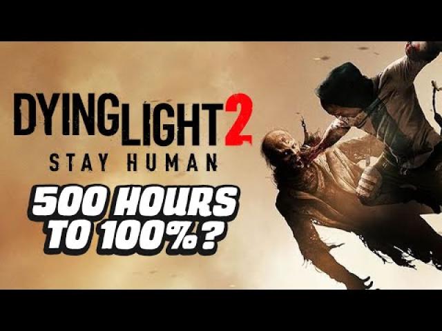 Dying Light 2 - 500 Hours To 100%? | GameSpot News