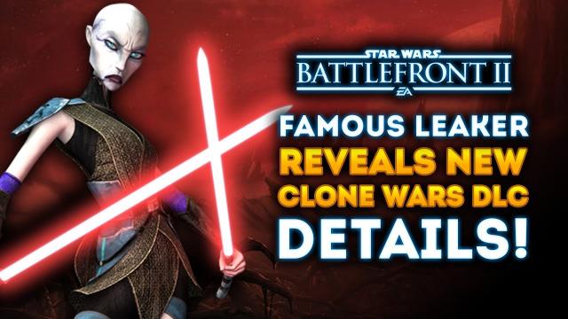 Famous Leaker Reveals NEW CLONE WARS DLC Details! - Star Wars Battlefront 2