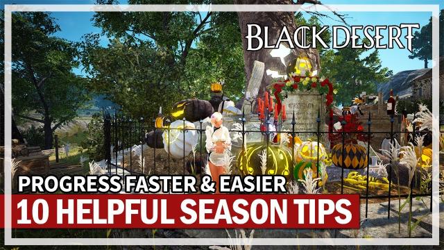 10 Helpful Season Tips to Progress Faster & Easier (Autumn 2022) | Black Desert