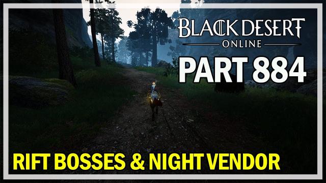 Black Desert Online - Let's Play Part 884 - Rift Bosses & Night Vendor