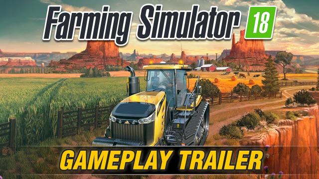 Farming Simulator 18 - Gameplay Trailer