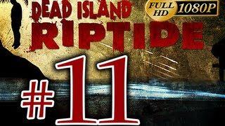 Dead Island Riptide - Walkthrough Part 11 [1080p HD] - No Commentary