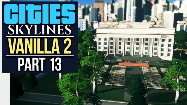 CAMPUS COMMENCEMENT OFFICE // Cities: Skylines | Vanilla Lets Play 2 - Part 13