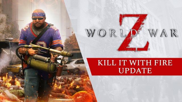 World War Z - Kill It With Fire Update Trailer