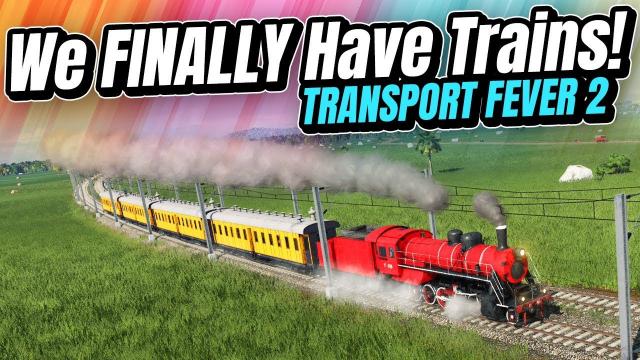 We're FINALLY Getting TRAINS! | Transport Fever 2 (Part 6)