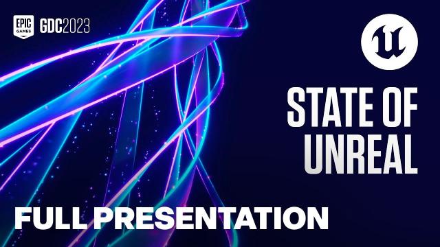 State of Unreal Full Presentation | GDC 2023