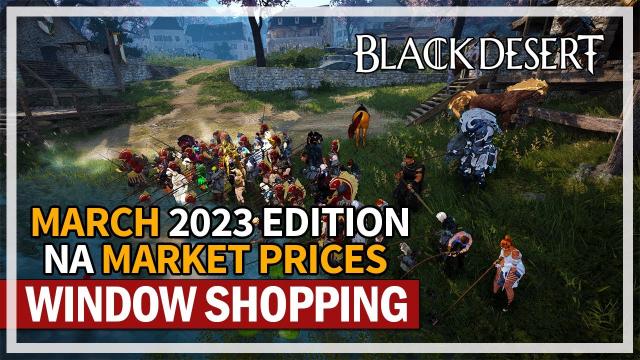 Window Shopping NA Market Prices - March 2023 Edition | Black Desert