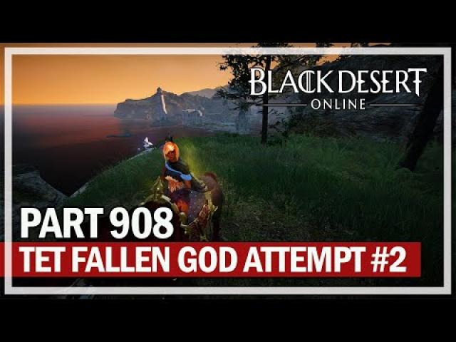 Black Desert Online - Let's Play Part 908 - TET Fallen God Attempt #2