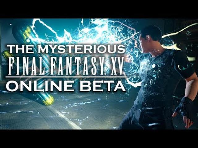 The Mysterious Final Fantasy XV Online Beta