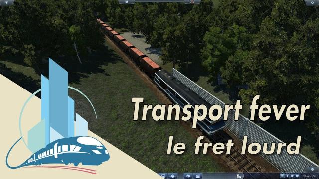 [FR] Let's play Transport Fever episode 3 : Première lignes de fret lourd