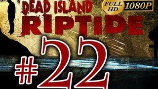Dead Island Riptide - Walkthrough Part 22 [1080p HD] - No Commentary