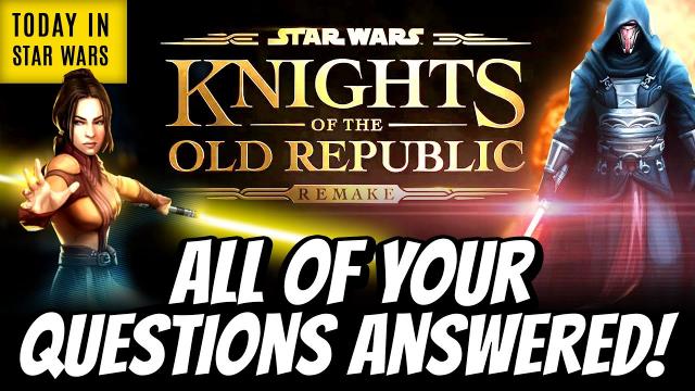 INFO BLOWOUT! Star Wars Knights of the Old Republic Remake Questions Answered! - Today in Star Wars