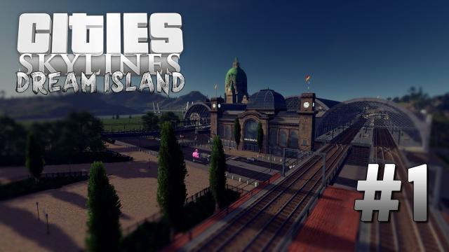 Cities Skylines: Dream Island [1] The Main Station