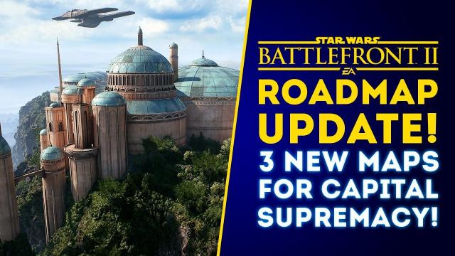 Roadmap UPDATE! 3 New Capital Supremacy Maps, Heroes vs Villains Rework! - Star Wars Battlefront 2