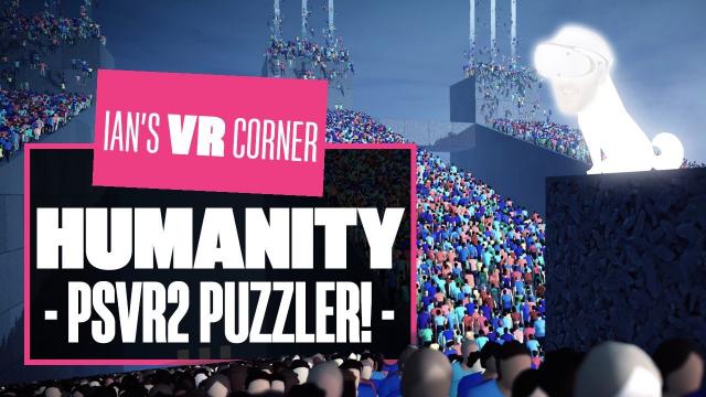 Humanity Is A PERFECT PUZZLER But The VR Mode Is Underwhelming - Ian's VR Corner