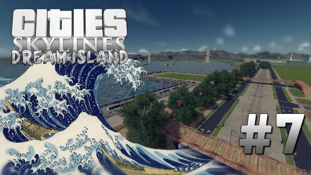 Cities Skylines: Dream Island [7] I'm the Natural Disaster