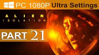 Alien Isolation Walkthrough Part 21 [1080p HD PC ULTRA] Alien Isolation Gameplay - No Commentary
