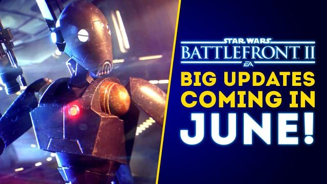 BIG UPDATES Coming in June! More Content in May! - Star Wars Battlefront 2 Update