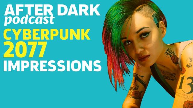 Cyberpunk 2077 Hands-On Impressions - GS After Dark #47