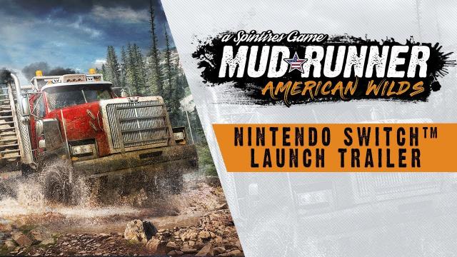 Spintires: MudRunner  American Wilds Edition - Nintendo Switch™ Launch Trailer