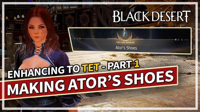 Making & Enhancing Ator's Shoes - Part 1 | Black Desert
